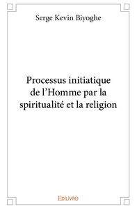 Processus initiatique de l'Homme par la spiritualité et la religion