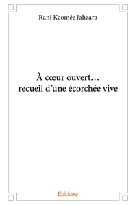 À coeur ouvert... recueil d'une écorchée vive