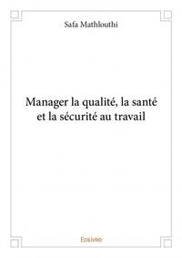 Manager la qualité, la santé et la sécurité au travail