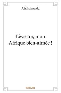 Lève toi, mon afrique bien aimée !