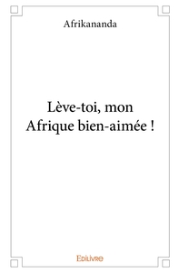 Lève-toi, mon Afrique bien-aimée !