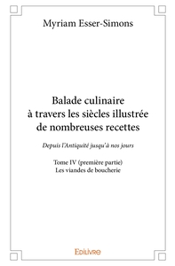 Balade culinaire à travers les siècles, illustrée de nombreuses recettes - Tome 4
