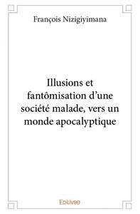 Illusions et fantômisation d'une société malade, vers un monde apocalyptique