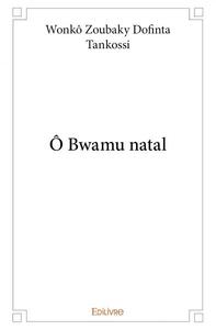 ô bwamu natal