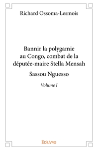 Bannir la polygamie au Congo, combat de la députée-maire Stella Mensah Sassou Nguesso - Tome 1