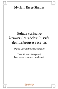 Balade culinaire à travers les siècles, illustrée de nombreuses recettes - Tome 6