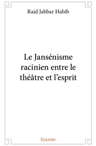 Le Jansénisme racinien entre le théâtre et l'esprit