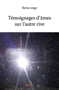 Témoignages d' âmes sur l'autre rive