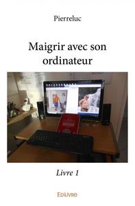 Maigrir avec son ordinateur - livre 1