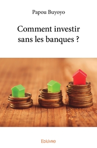 Comment investir sans les banques ?
