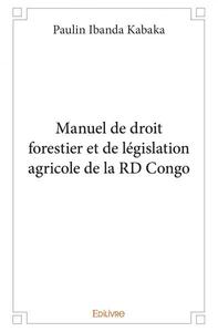 Manuel de droit forestier et de législation agricole de la rd congo