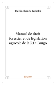 Manuel de droit forestier et de législation agricole de la RD Congo