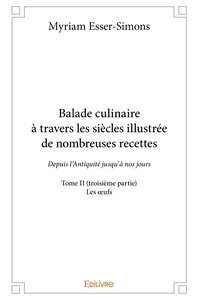 Balade culinaire à travers les siècles, illustrée de nombreuses recettes - Tome 2