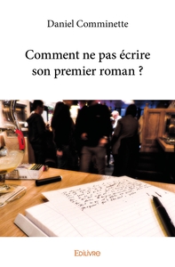Comment ne pas écrire son premier roman ?