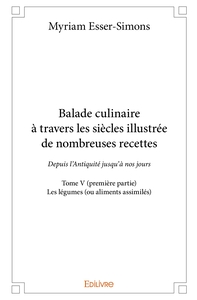 Balade culinaire à travers les siècles, illustrée de nombreuses recettes - Tome 5