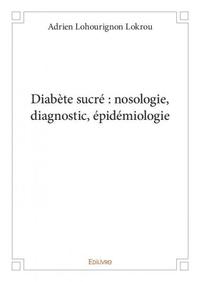 Diabète sucré : nosologie, diagnostic, épidémiologie