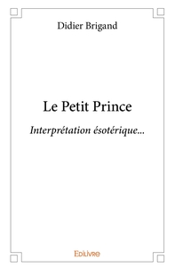 Le Petit Prince - Interprétation ésotérique...