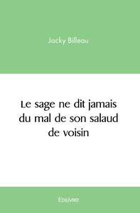 Le sage ne dit jamais du mal de son salaud de voisin