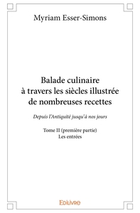 Balade culinaire à travers les siècles, illustrée de nombreuses recettes - Tome 2