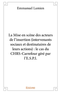 La Mise en scène des acteurs de l'insertion (intervenants sociaux et destinataires de leurs actions