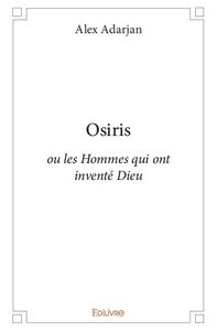 OSIRIS - OU LES HOMMES QUI ONT INVENTE DIEU