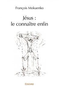 Jésus : le connaître enfin