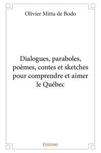 Dialogues, paraboles, poèmes, contes et sketches pour comprendre et aimer le québec