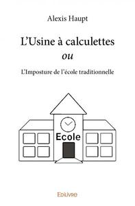 L'usine à calculettes ou l'imposture de l'école traditionnelle