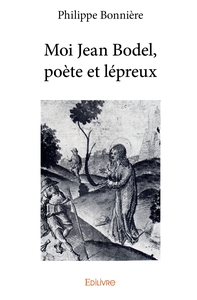 Moi Jean Bodel, poète et lépreux