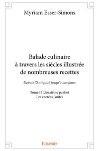 Balade culinaire à travers les siècles, illustrée de nombreuses recettes - Tome 2