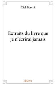 Extraits du livre que je n'écrirai jamais
