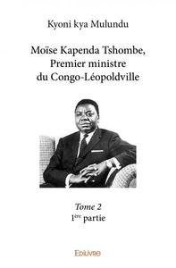 Moïse kapenda tshombe, premier ministre du congoléopoldville –