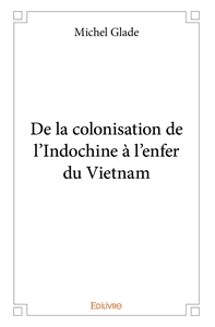 De la colonisation de l'Indochine à l'enfer du Vietnam