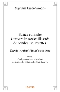 Balade culinaire à travers les siècles, illustrée de nombreuses recettes - Tome 1
