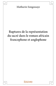 Ruptures de la représentation du sacré dans le roman africain francophone et anglophone