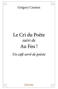 Le Cri du Poète suivi de Au Feu !