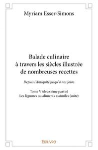 Balade culinaire à travers les siècles illustrée de nombreuses recettes –