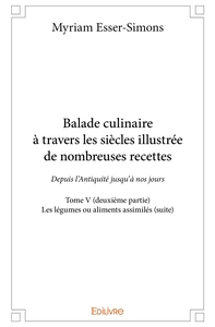 Balade culinaire à travers les siècles, illustrée de nombreuses recettes - Tome 5
