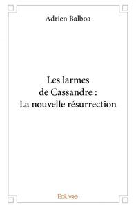 LES LARMES DE CASSANDRE : LA NOUVELLE RESURRECTION