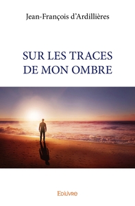SUR LES TRACES DE MON OMBRE