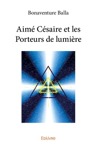 Aimé Césaire et les Porteurs de lumière
