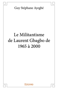 Le Militantisme de Laurent Gbagbo de 1965 à 2000