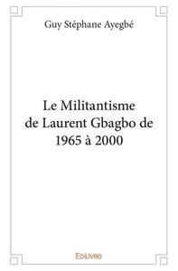Le militantisme de laurent gbagbo de 1965 à 2000
