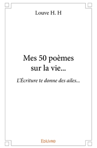 Mes 50 poèmes sur la vie...