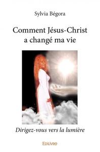 Comment jésus christ a changé ma vie