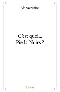 C'est quoi... Pieds-Noirs ?