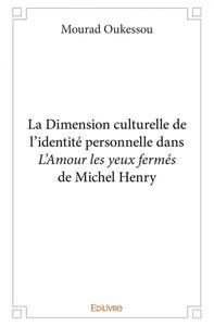 La dimension culturelle de l’identité personnelle dans l’amour les yeux fermés de michel henry