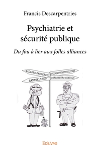 Psychiatrie et sécurité publique: du "fou à lier" aux "folles alliances"