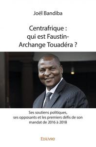 Centrafrique : qui est faustin archange touadéra ?