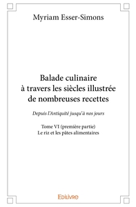 Balade culinaire à travers les siècles, illustrée de nombreuses recettes - Tome 6